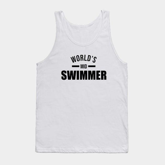 Mid Swimmer of the World Tank Top by JustForMemes